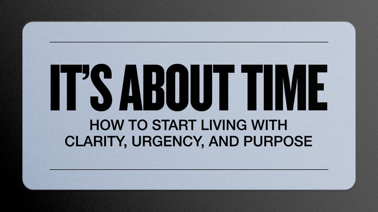 It's About Time: How to Start Living With Clarity, Urgency, and Purpose