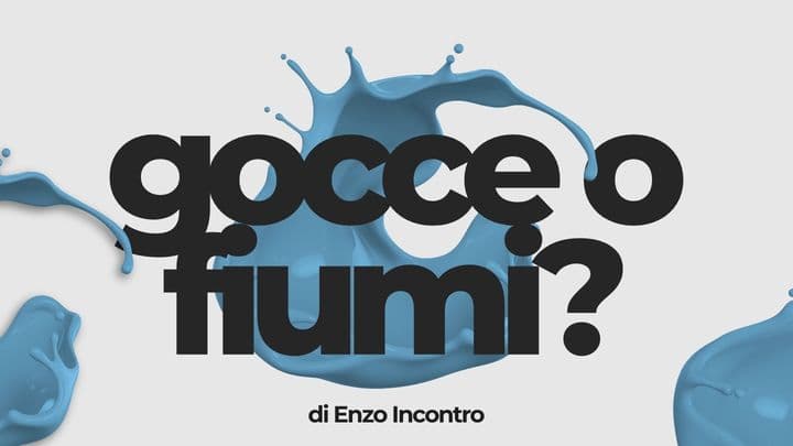 Gocce o fiumi?