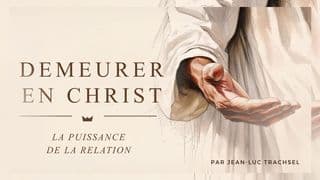 Demeurer en Christ : la puissance de la relation - Jean-Luc Trachsel