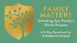 Family Matters: Unlocking Your Family’s Divine Purpose