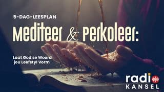 Mediteer & Perkoleer: Laat God se Woord jou Leefstyl Vorm