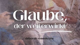 Glaube, der weiterwirkt