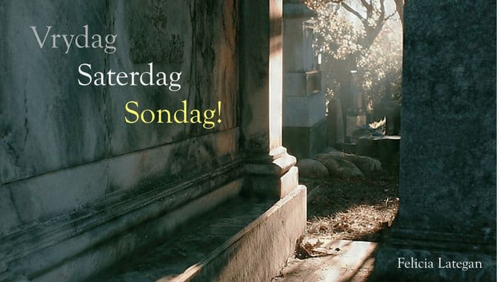 Vrydag. Saterdag. Sondag!