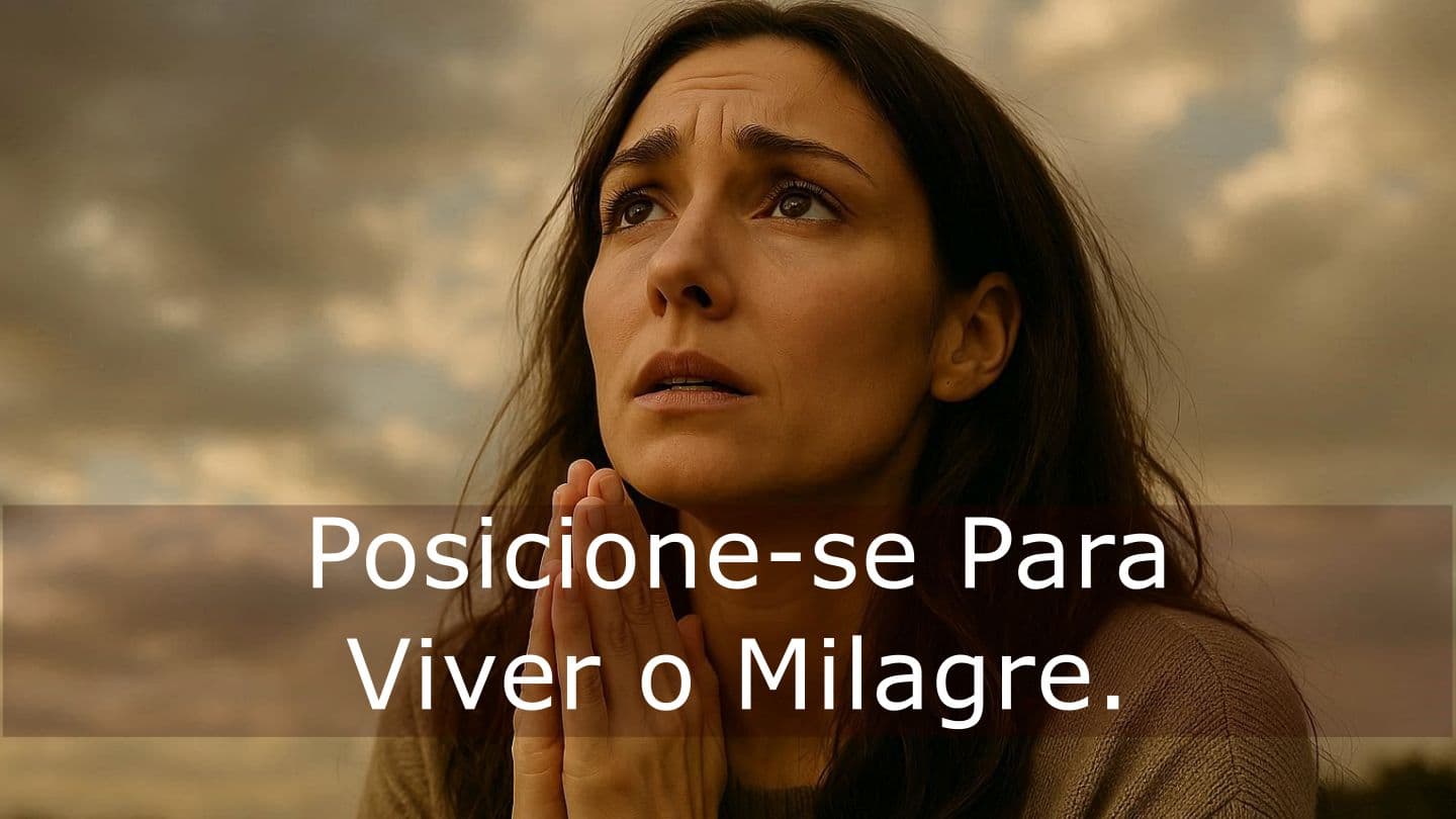 Posicione-Se Para Viver O Milagre