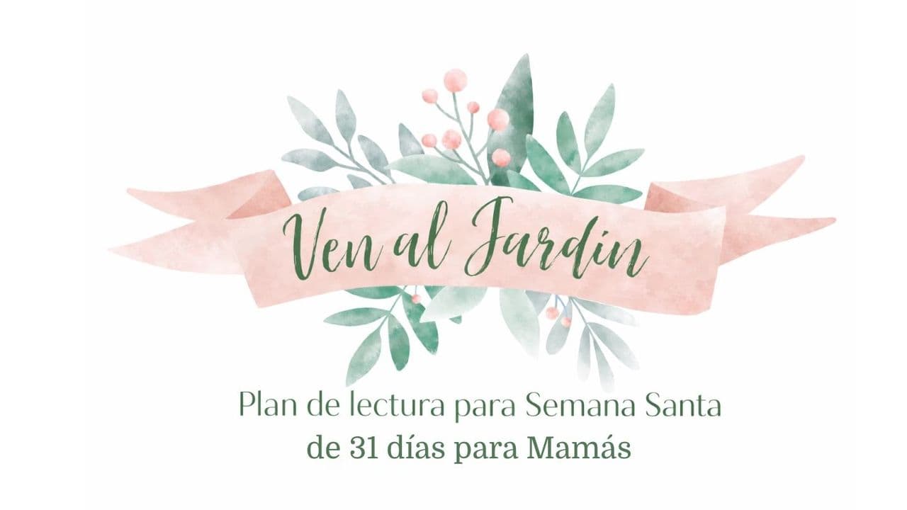 Ven al Jardín: Enfocándonos en Jesús