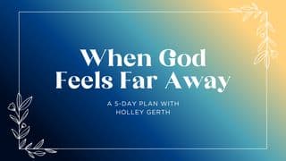 When God Feels Far Away: A 5-Day Plan With Holley Gerth