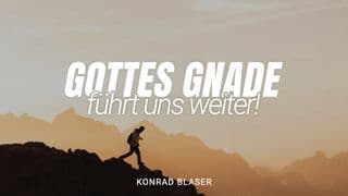 Gottes Gnade führt uns weiter
