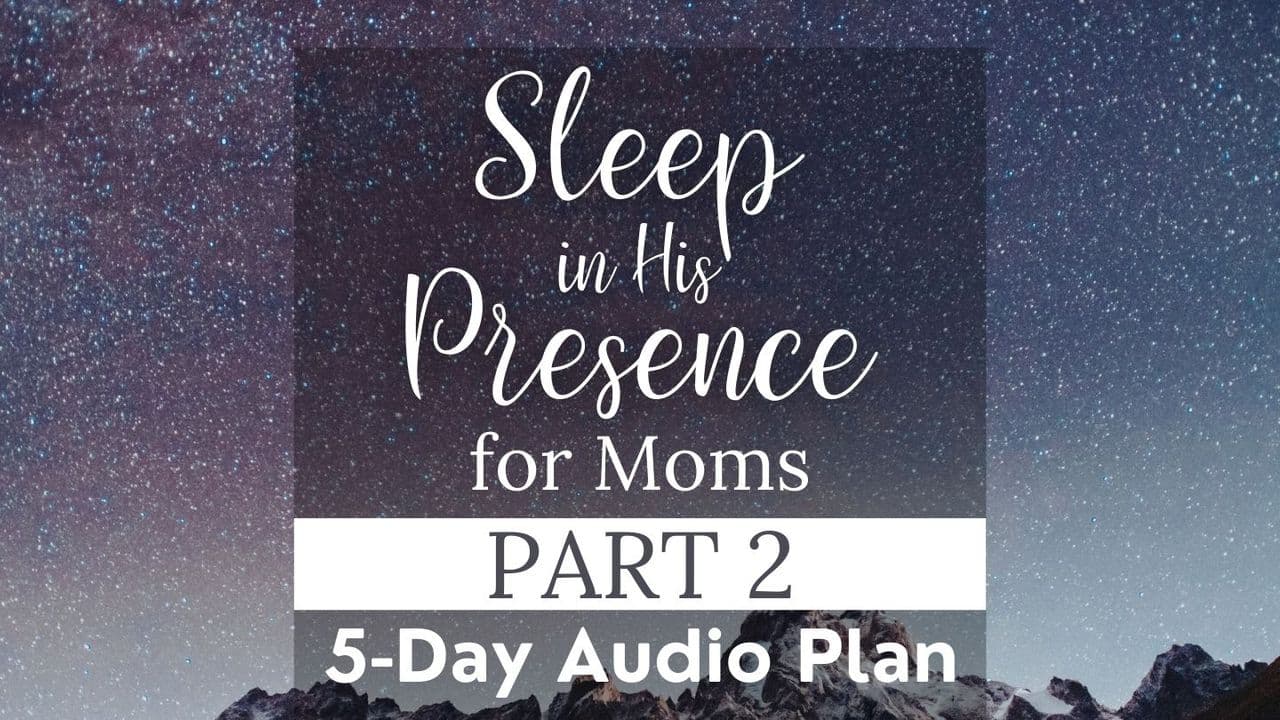 Sleep in His Presence Part 2: Nightime Devotional for Moms