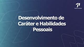 Desenvolvimento De Caráter E Habilidades Pessoais
