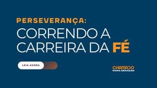 Perseverança: Correndo a Carreira da Fé