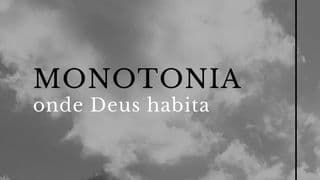 Deus Exulta na Monotonia