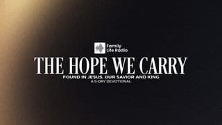 The Hope We Carry: Found in Jesus, Our Savior and King