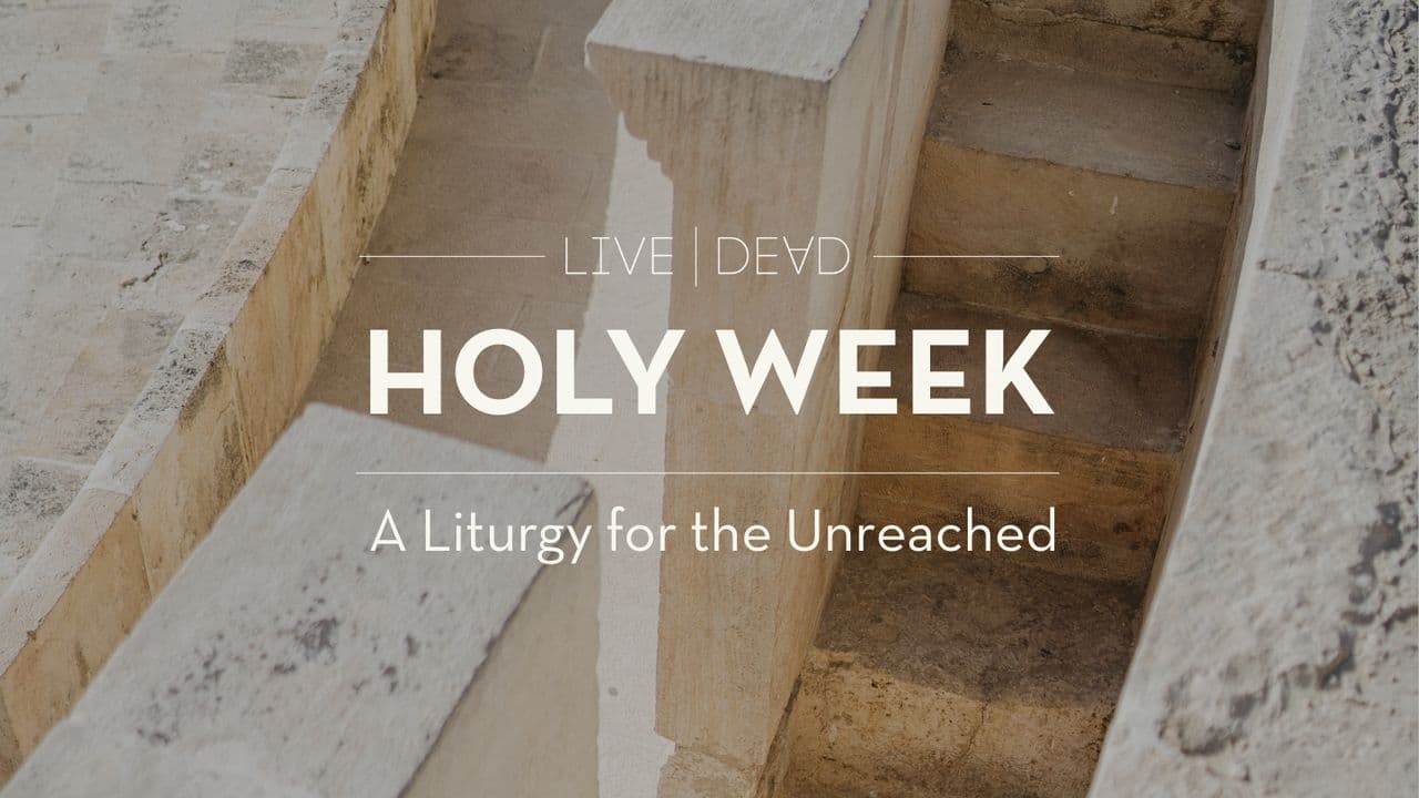 Holy Week: A Liturgy for the Unreached