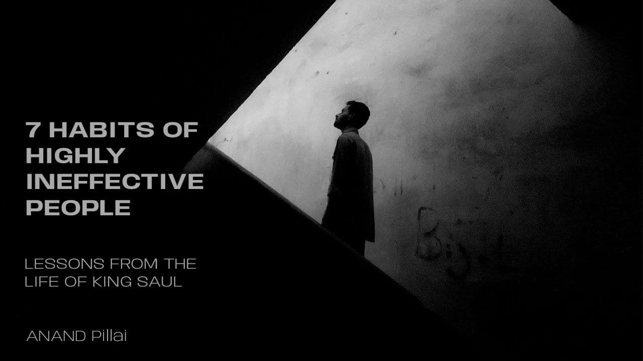 7 Habits of Highly Ineffective People - Lessons From the Life of King Saul