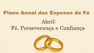 Plano de Esposas de Fé Abril: Fé, Perseverança e Confiança
