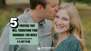5 Prayers That Will Transform Your Marriage: For Wives