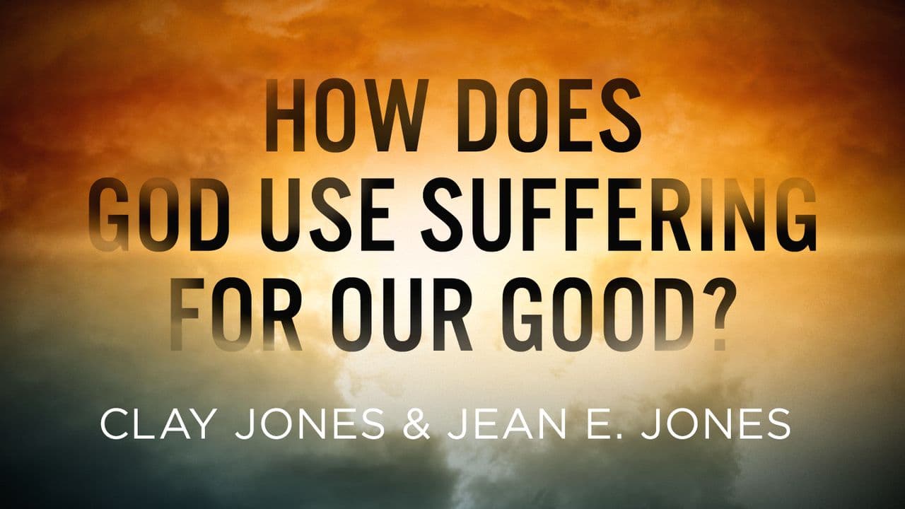 How Does God Use Suffering for Our Good?