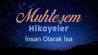 Harika Hikâyeler - İnsan Olarak İsa