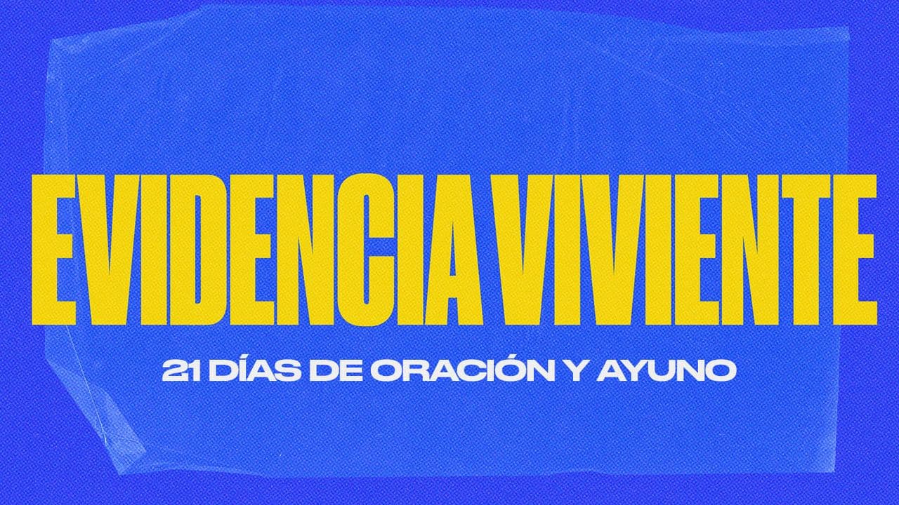 Evidencia Viviente: 21 Días de Oracíon y Ayuno