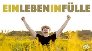 Ein Leben in Fülle – Gottes Plan für dich