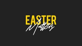 Easter Matters