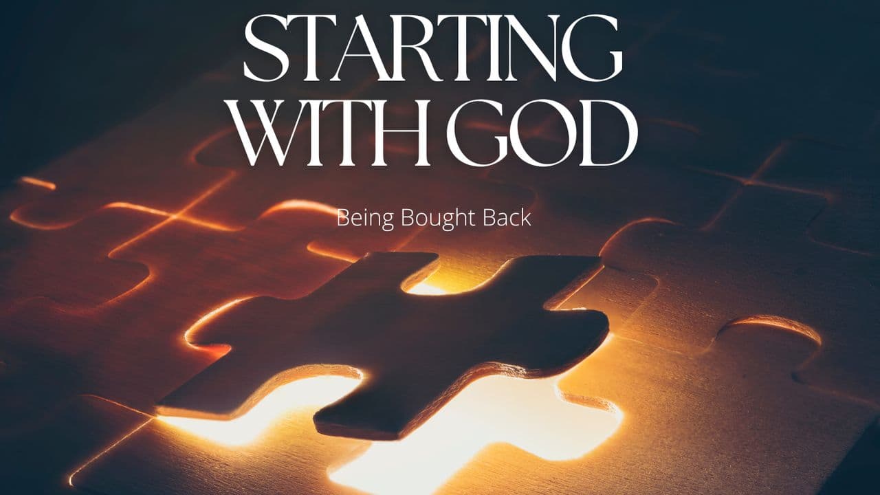 Starting With God 2 - Being Bought Back