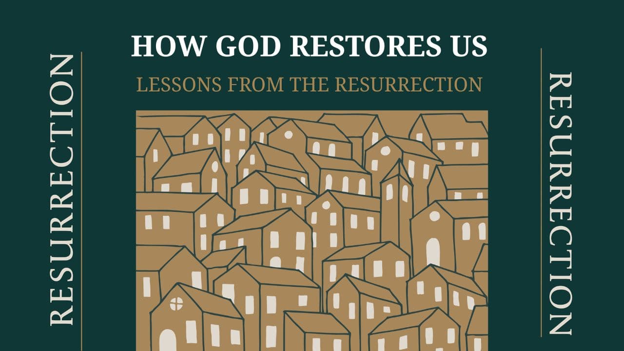 How God Restores Us: Lessons From the Resurrection