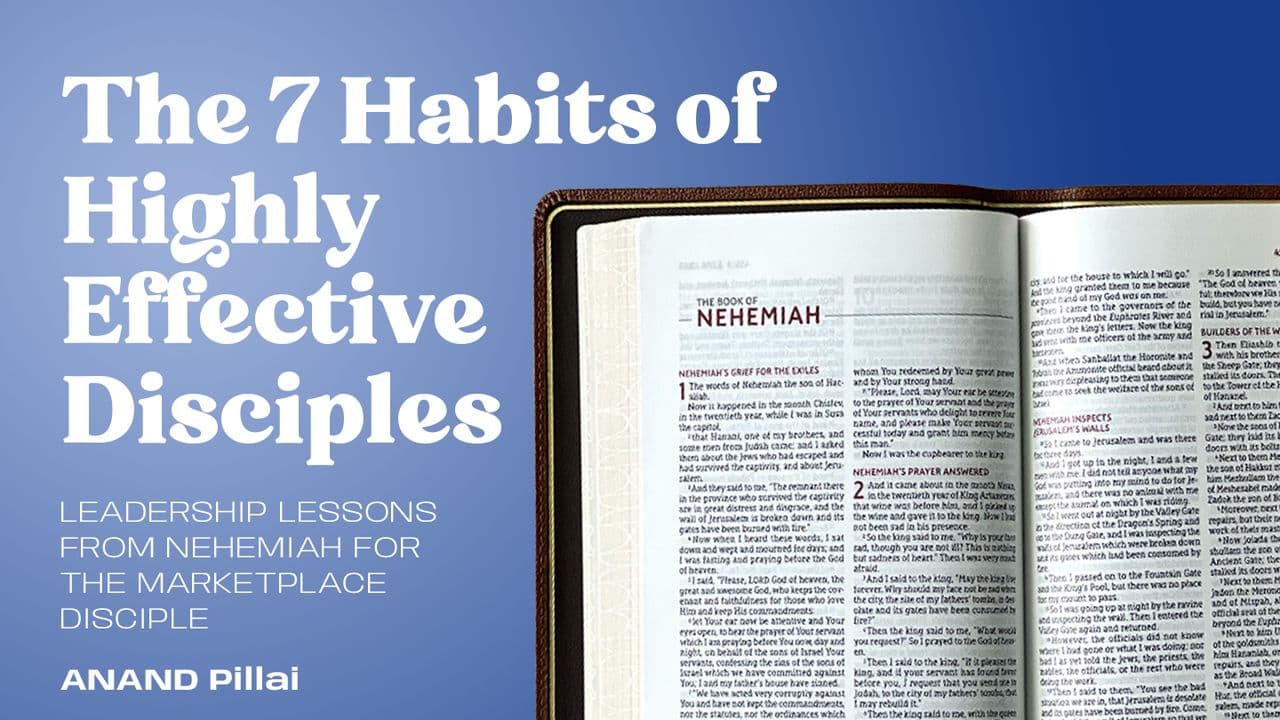 THE SEVEN HABITS of HIGHLY EFFECTIVE DISCIPLES - Leadership Lessons From Nehemiah for the Marketplace Disciple