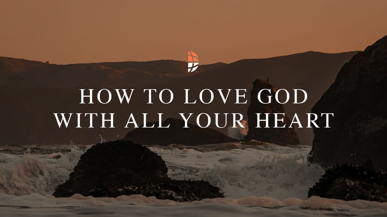 How to Love God With All Your Heart