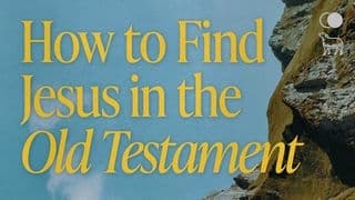How to Find Jesus in the Old Testament