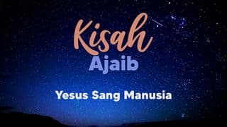 Kisah-Kisah Menakjubkan - Yesus Sang Manusia