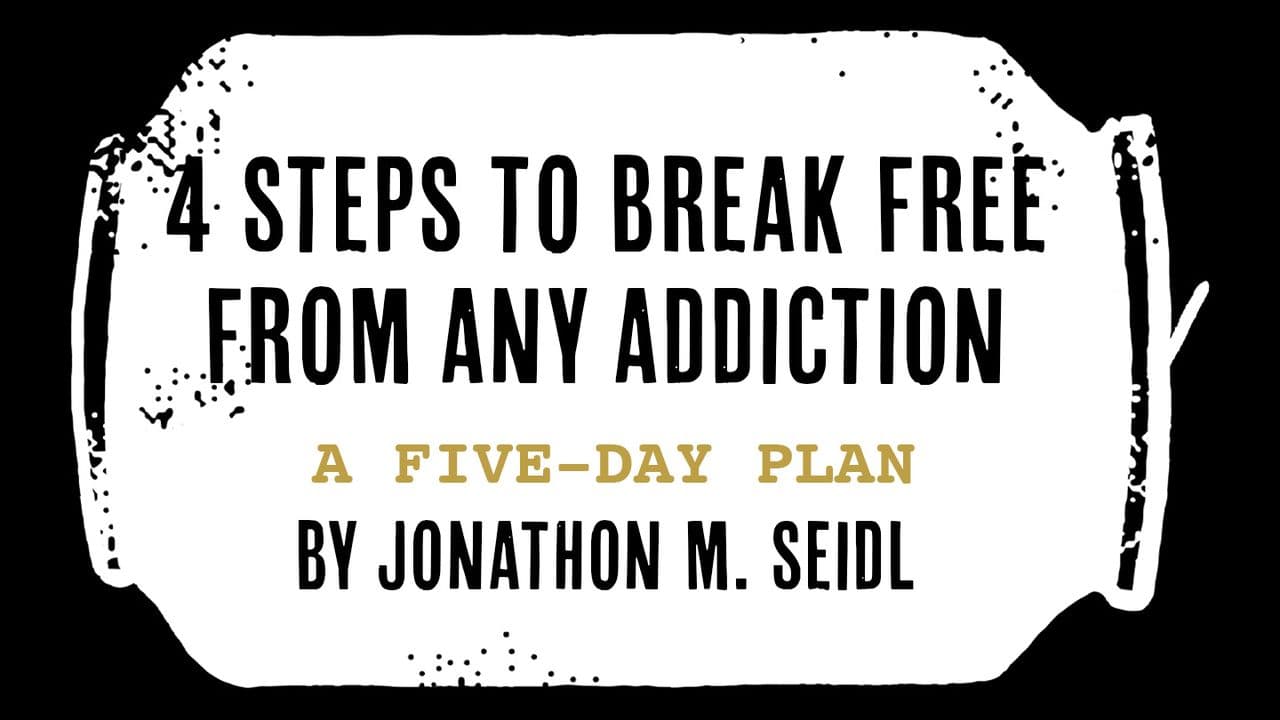 4 Steps to Break Free From Any Addiction