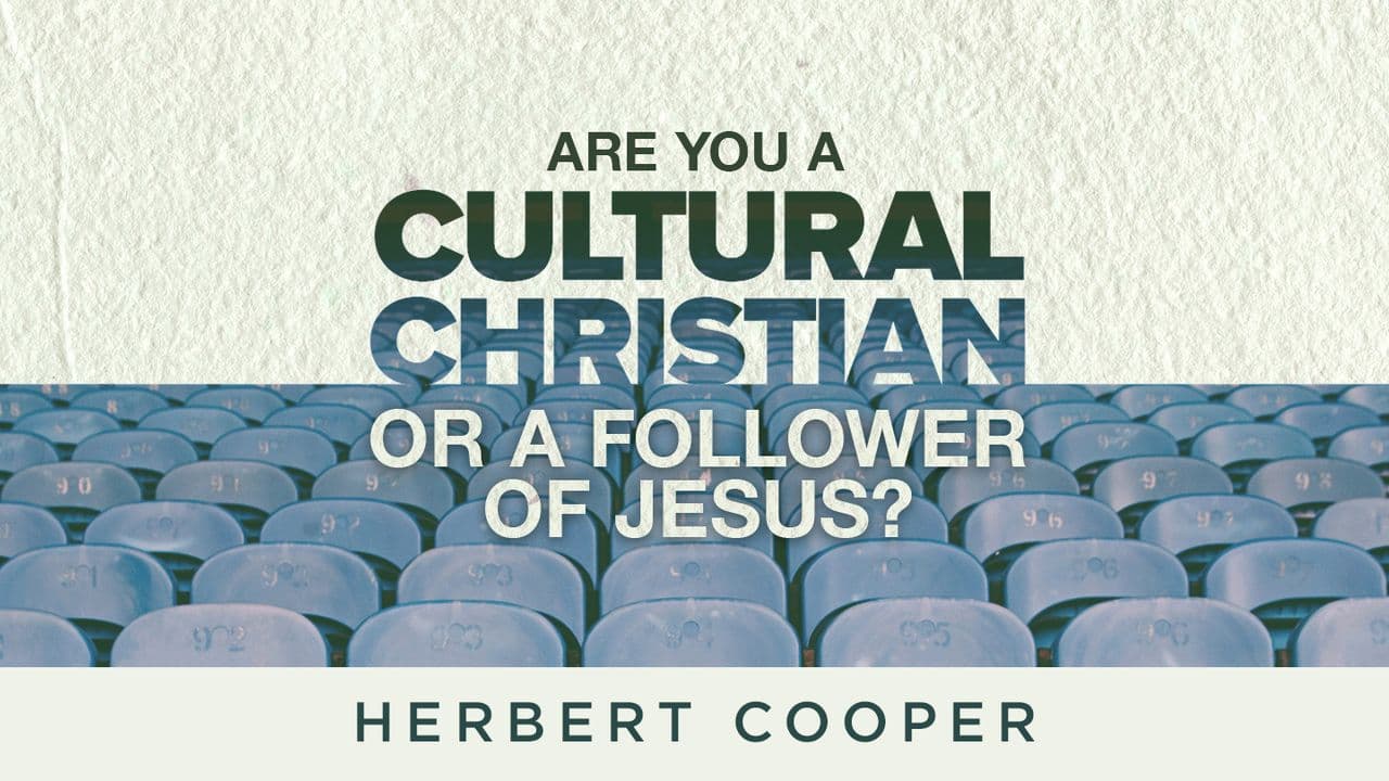 Are You a Cultural Christian or Follower of Jesus?