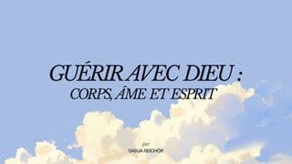 Guérir avec Dieu : corps, âme et esprit