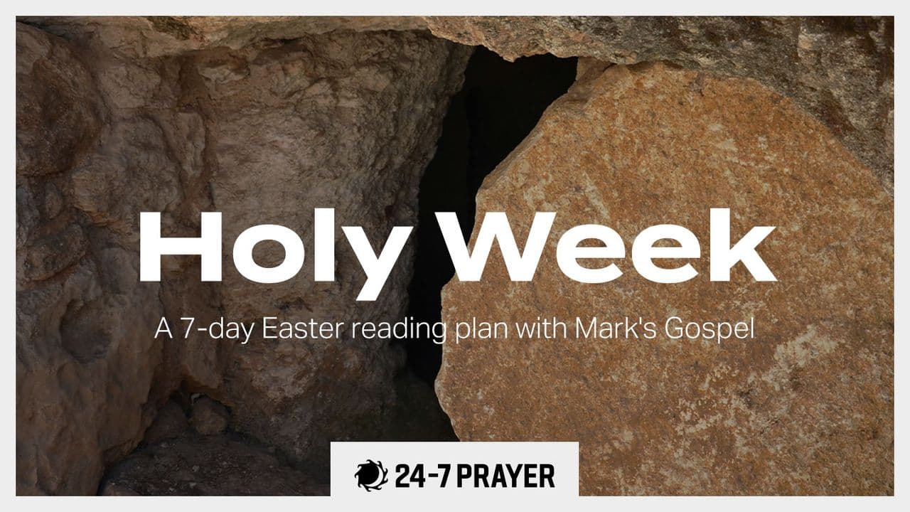 Holy Week: A 7-Day Easter Reading Plan With Mark's Gospel