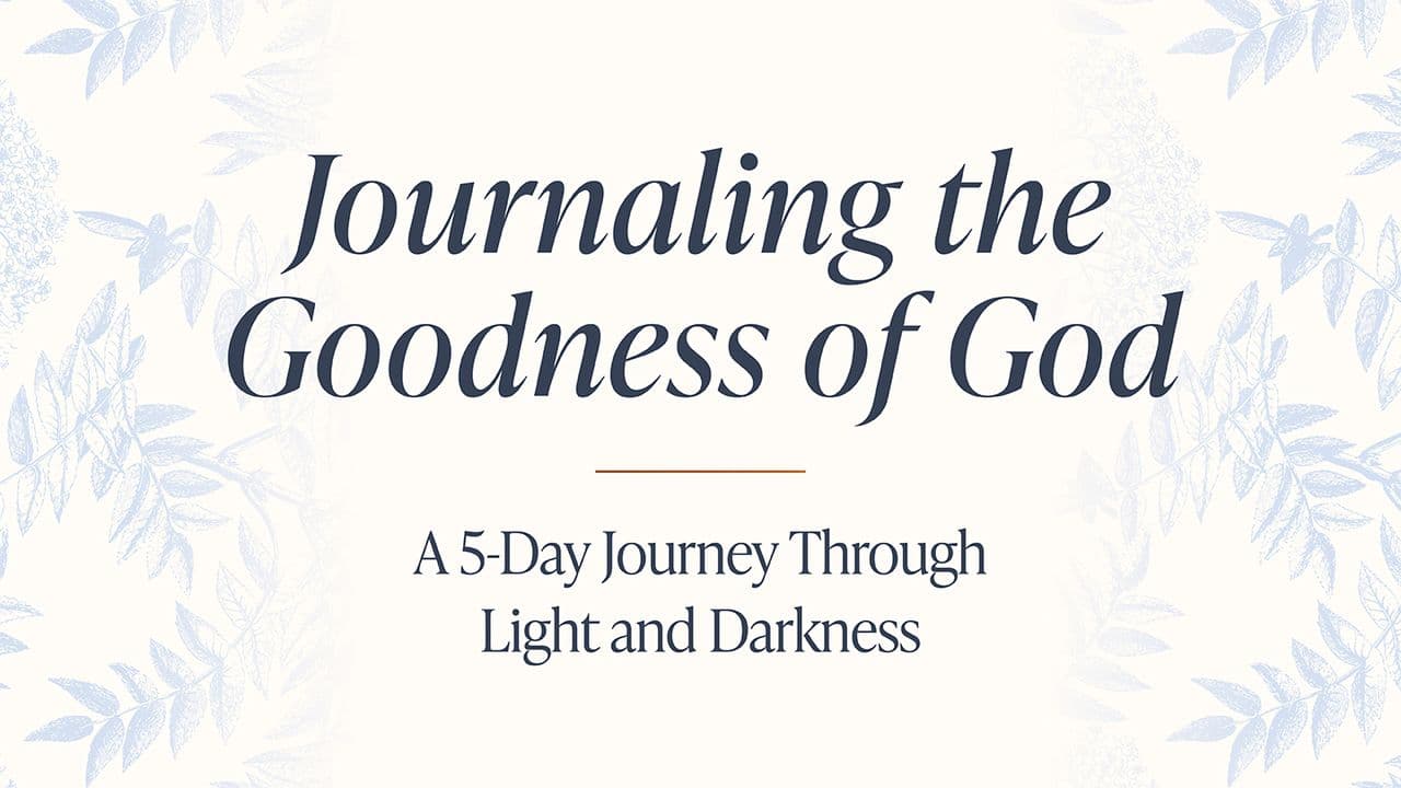 Journaling the Goodness of God a 5 Day Journey Through Light and Darkness
