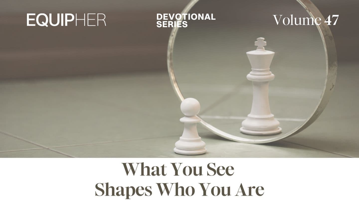 EquipHer Vol. 47: What You See Shapes Who You Are