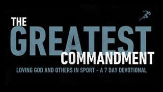 The Greatest Commandment: Loving God and Others in Sport