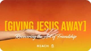 [Giving Jesus Away] Recovering the Art of Friendship