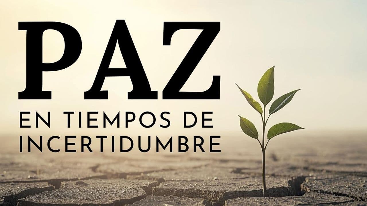 Paz en Tiempos de Incertidumbre