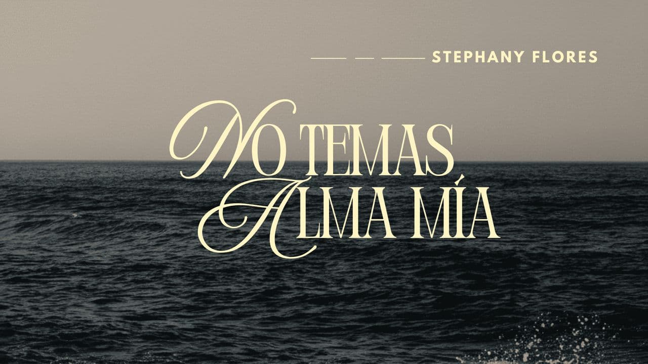 No Temas, Alma Mía