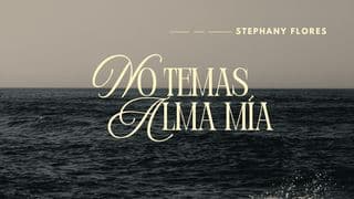 No Temas, Alma Mía