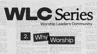 WLC Series (2) Why Worship?