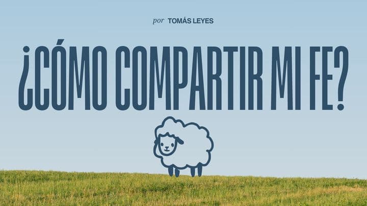 ¿Cómo Compartir Mi Fe?