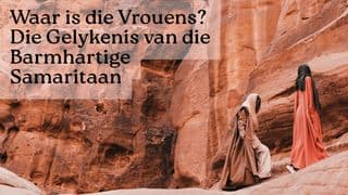 Waar is die Vrouens? Die Gelykenis van die Barmhartige Samaritaan