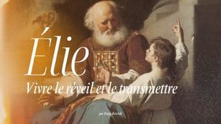 Élie : vivre le réveil et le transmettre