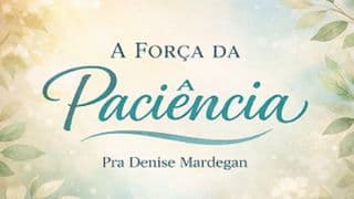 A Força da Paciência