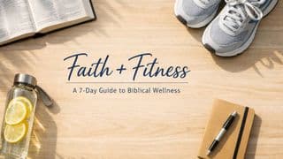 Faith + Fitness: A 7-Day Guide to Biblical Wellness