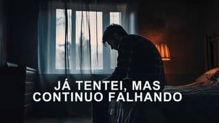 Já Tentei, Mas Continuo Falhando