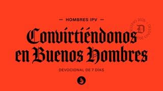 Convirtiéndonos en Buenos Hombres